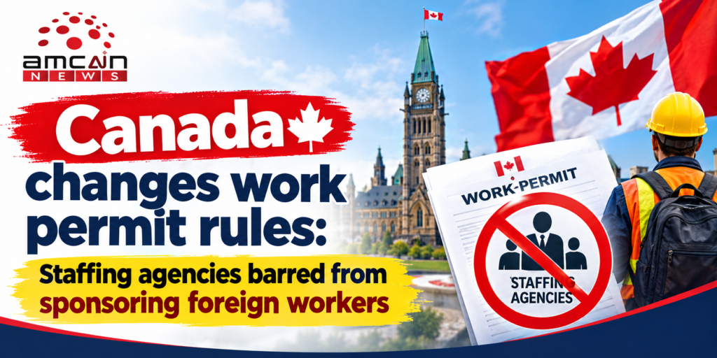 Canada changes work permit rules: Staffing agencies barred from sponsoring foreign workers